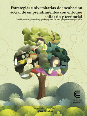 cover image of Estrategias universitarias de incubación social de emprendimientos con enfoque solidario y territorial